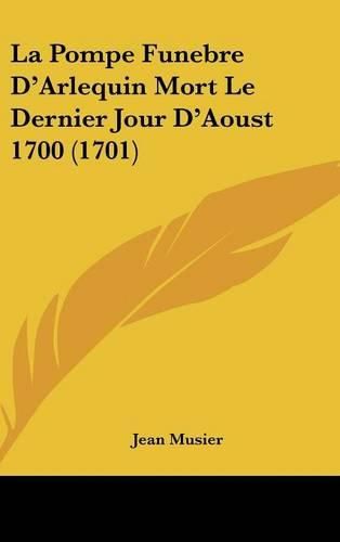 Cover image for La Pompe Funebre D'Arlequin Mort Le Dernier Jour D'Aoust 1700 (1701)