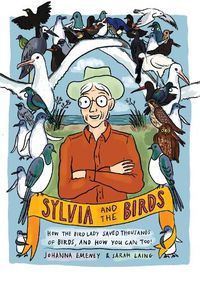 Cover image for Sylvia and the Birds: How The Bird Lady saved birds and how you can, too