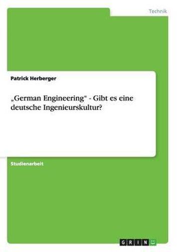 German Engineering  - Gibt Es Eine Deutsche Ingenieurskultur?