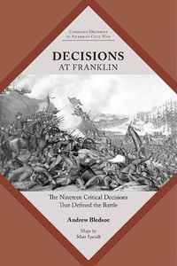 Cover image for Decisions at Franklin: The Nineteen Critical Decisions That Defined the Battle