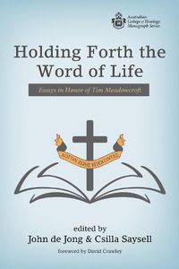 Cover image for Holding Forth the Word of Life: Essays in Honor of Tim Meadowcroft
