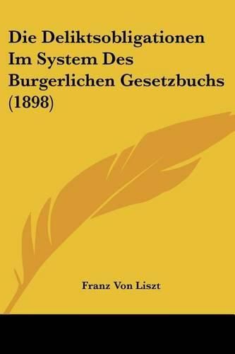 Die Deliktsobligationen Im System Des Burgerlichen Gesetzbuchs (1898)