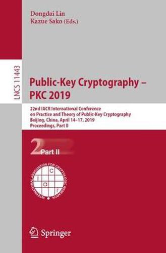 Cover image for Public-Key Cryptography - PKC 2019: 22nd IACR International Conference on Practice and Theory of Public-Key Cryptography, Beijing, China, April 14-17, 2019, Proceedings, Part II