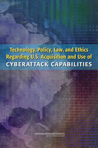 Cover image for Technology, Policy, Law, and Ethics Regarding U.S. Acquisition and Use of Cyberattack Capabilities