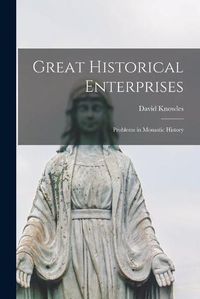 Cover image for Great Historical Enterprises: Problems in Monastic History