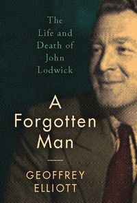 Cover image for A Forgotten Man: The Life and Death of John Lodwick