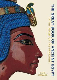 Cover image for The Great Book of Ancient Egypt New Edition: In the Realm of the Pharaohs