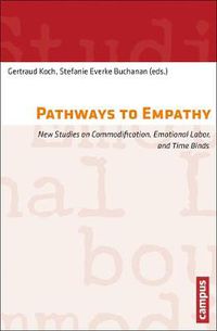 Cover image for Pathways to Empathy: New Studies on Commodification, Emotional Labor, and Time Binds