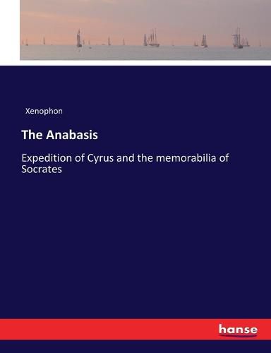 The Anabasis: Expedition of Cyrus and the memorabilia of Socrates