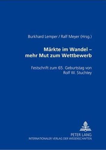 Cover image for Maerkte Im Wandel - Mehr Mut Zu Wettbewerb: Festschrift Zum 65. Geburtstag Von Rolf W. Stuchtey