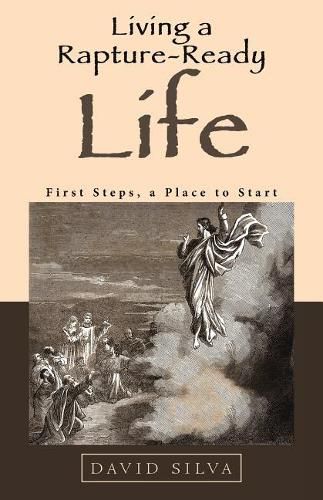 Cover image for Living a Rapture-Ready Life: First Steps, a Place to Start