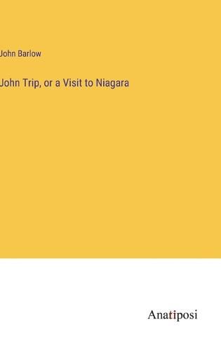 Cover image for John Trip, or a Visit to Niagara