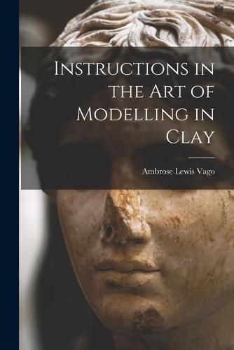 Cover image for Instructions in the Art of Modelling in Clay