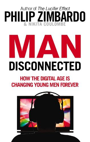 Cover image for Man Disconnected: How the digital age is changing young men forever