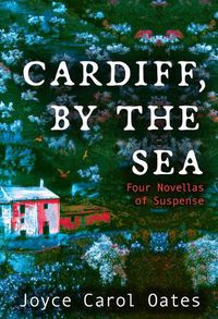 Cover image for Cardiff, by the Sea: Four Novellas of Suspense
