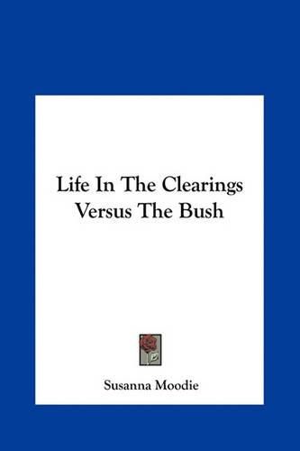 Cover image for Life in the Clearings Versus the Bush Life in the Clearings Versus the Bush