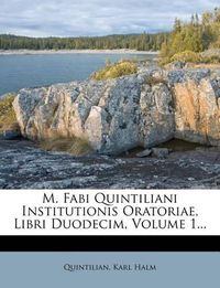 Cover image for M. Fabi Quintiliani Institutionis Oratoriae, Libri Duodecim, Volume 1...