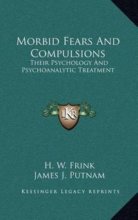 Cover image for Morbid Fears and Compulsions: Their Psychology and Psychoanalytic Treatment