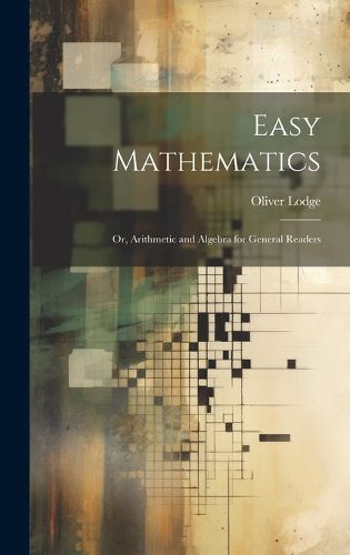 Cover image for Easy Mathematics; or, Arithmetic and Algebra for General Readers
