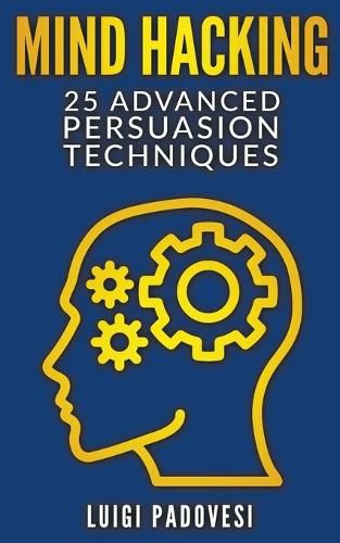 Cover image for Mind Hacking: 25 Advanced Persuasion Techniques