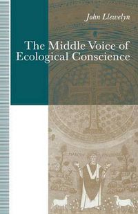 Cover image for The Middle Voice of Ecological Conscience: A Chiasmic Reading of Responsibility in the Neighborhood of Levinas, Heidegger and Others