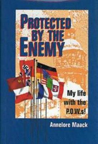 Cover image for Protected by the Enemy: My life with the P.O.W.s!