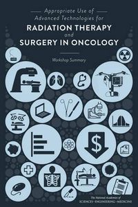 Cover image for Appropriate Use of Advanced Technologies for Radiation Therapy and Surgery in Oncology: Workshop Summary