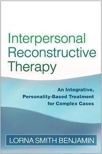 Cover image for Interpersonal Reconstructive Therapy: An Integrative, Personality-Based Treatment for Complex Cases