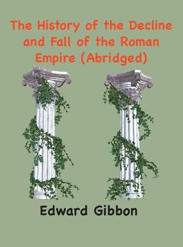 Cover image for The History of the Decline and Fall of the Roman Empire: (Abridged, annotated)