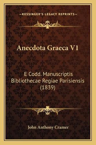 Cover image for Anecdota Graeca V1: E Codd. Manuscriptis Bibliothecae Regiae Parisiensis (1839)