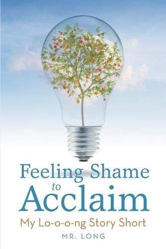 Cover image for Feeling Shame to Acclaim: My Lo-o-o-ng Story Short