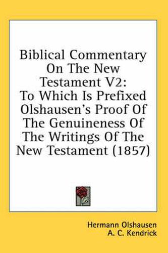 Cover image for Biblical Commentary On The New Testament V2: To Which Is Prefixed Olshausen's Proof Of The Genuineness Of The Writings Of The New Testament (1857)