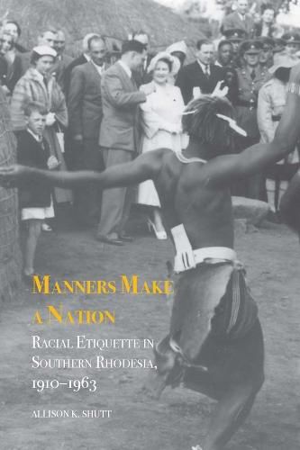 Cover image for Manners Make a Nation: Racial Etiquette in Southern Rhodesia, 1910-1963