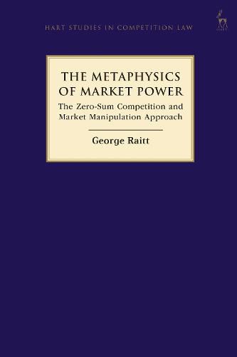 Cover image for The Metaphysics of Market Power: The Zero-sum Competition and Market Manipulation Approach