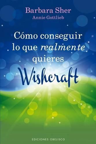 Como Conseguir Lo Que Realmente Quieres: Wishcraft