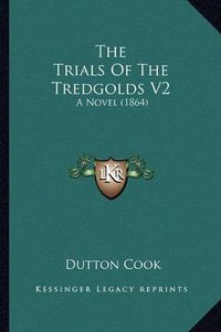 Cover image for The Trials of the Tredgolds V2: A Novel (1864)