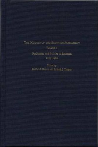 The History of the Scottish Parliament: Parliament and Politics in Scotland, 1235-1560