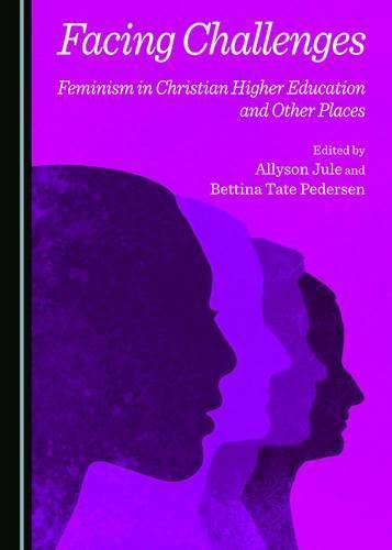 Facing Challenges: Feminism in Christian Higher Education and Other Places