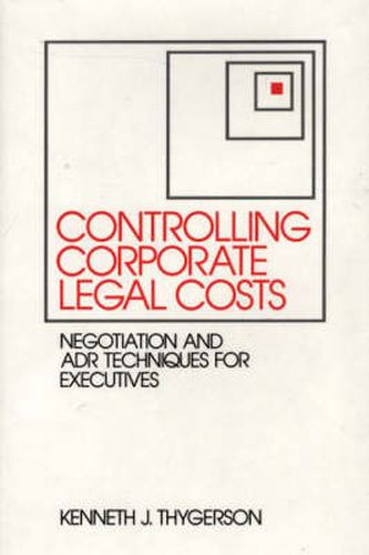 Cover image for Controlling Corporate Legal Costs: Negotiation and ADR Techniques for Executives