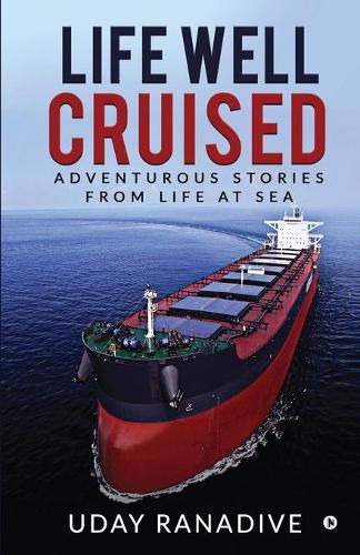 Cover image for Life Well Cruised: Adventurous Stories From Life at Sea