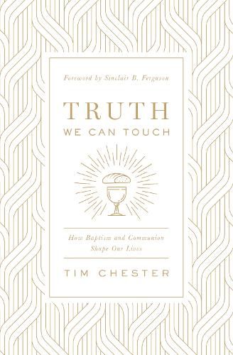 Cover image for Truth We Can Touch: How Baptism and Communion Shape Our Lives