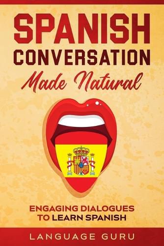 Cover image for Spanish Conversation Made Natural: Engaging Dialogues to Learn Spani