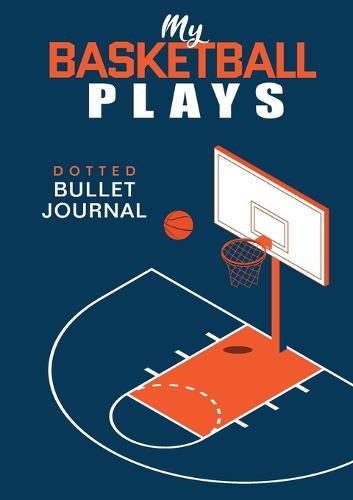 Cover image for My Basketball Plays - Dotted Bullet Journal: Medium A5 - 5.83X8.27