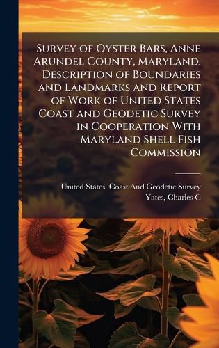 Cover image for Survey of Oyster Bars, Anne Arundel County, Maryland. Description of Boundaries and Landmarks and Report of Work of United States Coast and Geodetic Survey in Cooperation With Maryland Shell Fish Commission