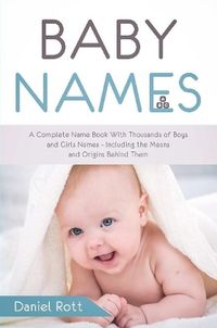 Cover image for Baby Names: A Complete Name Book With Thousands of Boys and Girls Names - Including the Means and Origins Behind Them