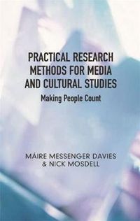 Cover image for Practical Research Methods for Media and Cultural Studies: Making People Count
