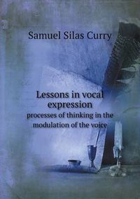 Cover image for Lessons in Vocal Expression Processes of Thinking in the Modulation of the Voice