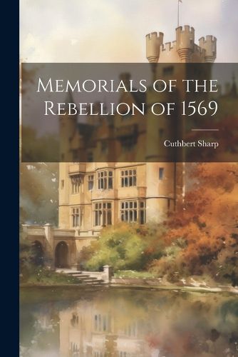 Cover image for Memorials of the Rebellion of 1569