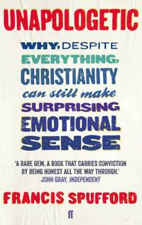 Cover image for Unapologetic: Why, despite everything, Christianity can still make surprising emotional sense