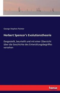 Cover image for Herbert Spencer's Evolutionstheorie: Dargestellt, beurteillt und mit einer UEbersicht uber die Geschichte des Entwicklungsbegriffes versehen